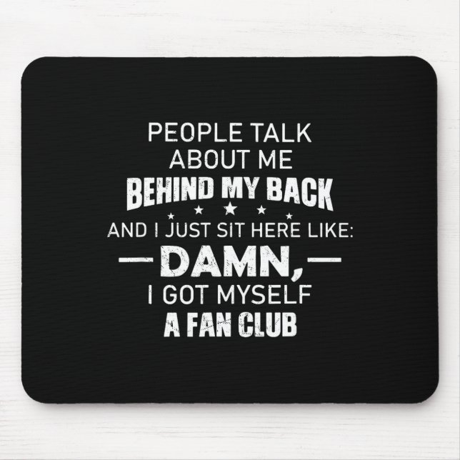 People Talk About Me Behind My Back And I Just Sit Mousepad (Vorne)