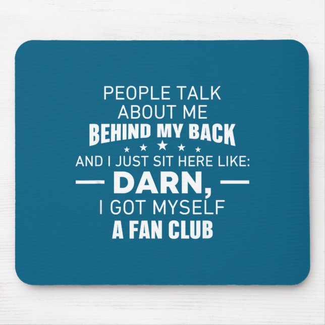 People Talk About Me Behind My Back I Just Sit Her Mousepad (Vorne)