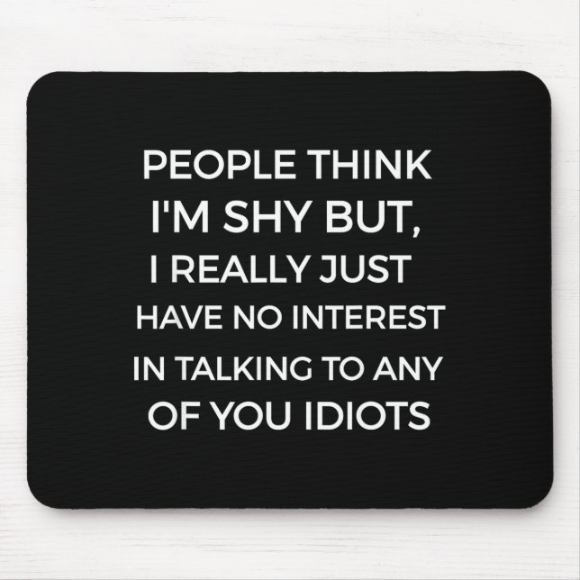 People Think I'm Shy, I Don't Want To Talk To You  Mousepad (Vorne)