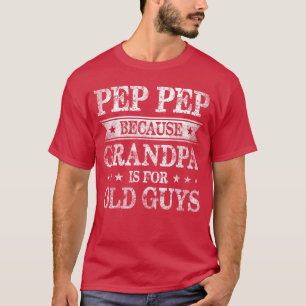 Pep Pep Weil Opa Für Alte Kerle Vater Ist T-Shirt