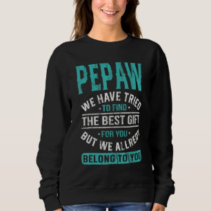 Pepaw haben wir versucht, den besten Vatertag zu f Sweatshirt