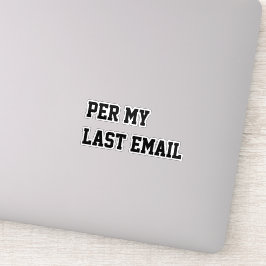 Per My Last Email Aufkleber