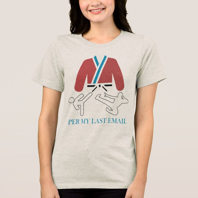 Per My Last Email Martial Arts Humor design. Tri-Blend Shirt (Vorderseite)