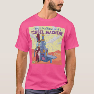 Percy McTinsel-bud’s Tinsel Machine T-Shirt