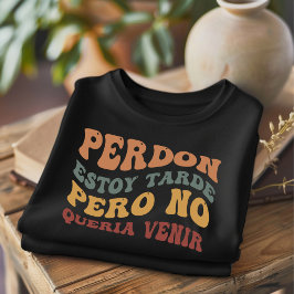 Perdon Estoy Tarde Funny Spanischer T - Shirt