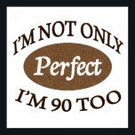 Perfect 90 Year Old Poster<br><div class="desc">A perfect gift for a perfect 90 year old</div>