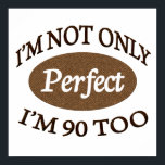 Perfect 90 Year Old Poster<br><div class="desc">A perfect gift for a perfect 90 year old</div>