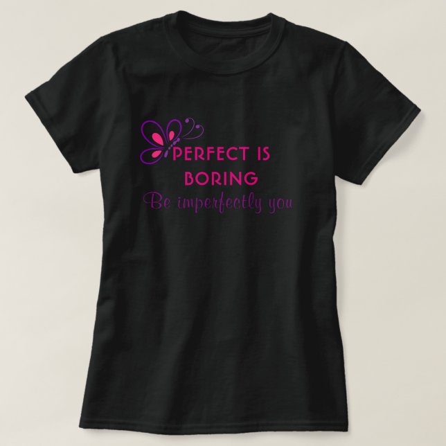 Perfekt ist langweilig - seien Sie unvollkommen Si T-Shirt (Design vorne)