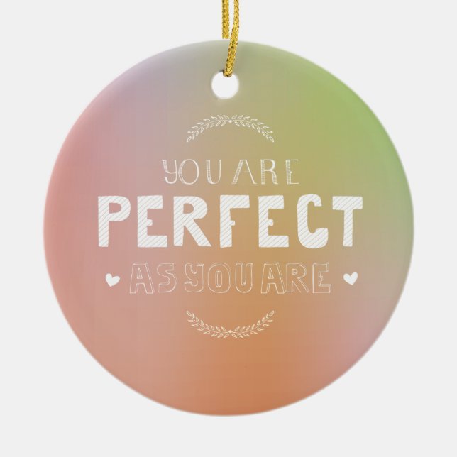 Perfekt, wie du selbst Liebe bist. Sie Inspiriere Keramik Ornament (Vorne)