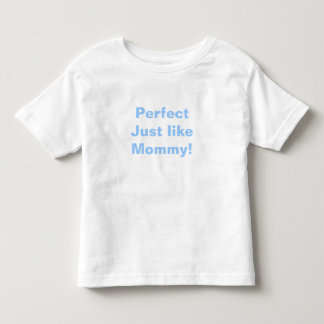 Perfekt wie Mommy! Kleinkind T-shirt