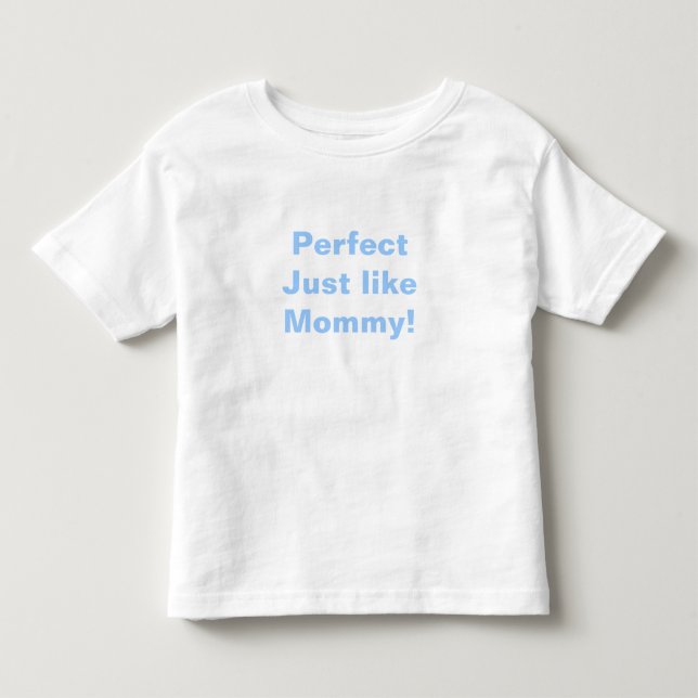 Perfekt wie Mommy! Kleinkind T-shirt (Vorderseite)