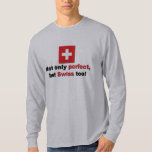 Perfekter Schweizer T-Shirt<br><div class="desc">Dieser ursprüngliche perfekte Schweizerentwurf ist eine vieler Schweizer Kreationen durch Worldshop.</div>