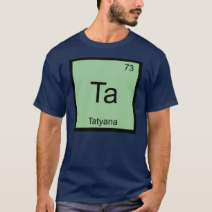 Periodische Tabelle für Tatyana Name Chemistry Ele T-Shirt