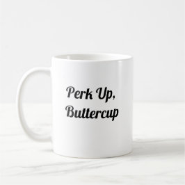Perk Up Buttercup - Niedliche Kaffee-Tasse Kaffeetasse