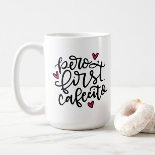 Pero First, Cafecito, handschriftlich 15oz Kaffeetasse