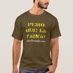 pero que La Vaina? T-Shirt