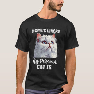 Perserkatze ZUHAUSE IST, WO MEINE PERSERKATZE IST T-Shirt