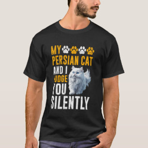 Perserkatzenbesitzer PERSERKATZE UND ICH BEURTEILE T-Shirt