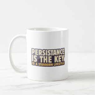 Persistenz ist der Schlüssel zu einem hartnäckigen Kaffeetasse