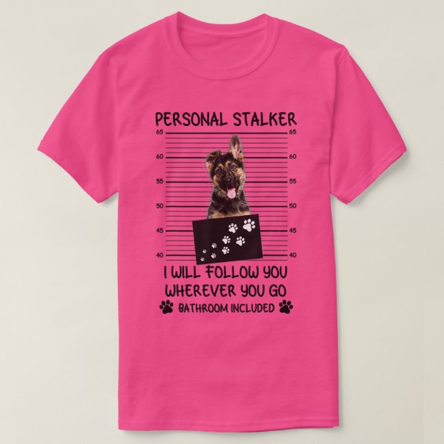 Personal Stalker German Shepherd T-Shirt (Design vorne)