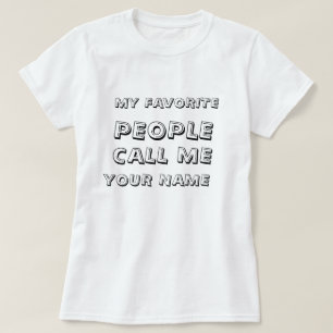 Personalisiert rufen meine Lieblingsleute mich T-Shirt