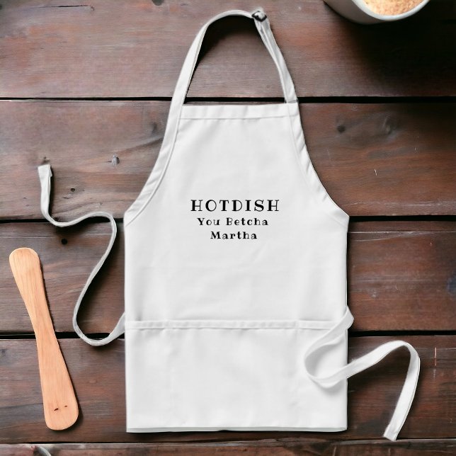 Personalisierte Betcha Hotdish-Schürze Schürze (Add your favorite chef's name to this custom apron.)