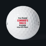 Personalisierte Golfplätze Funny Love Ball Sprichw<br><div class="desc">Funny Personalisierte Custom Novelty Golf Balls mit Typ Gag Geschenk Spaß Reading "Sie haben diese Golfbälle gefunden, bitte spielen mit ihnen" gedruckt mit einem beliebigen Namen in rot und schwarz. Custom Golf Balls sind ein tolles Geschenk für Papa, wenn Sie diese Art von groben Spaß teilen, oder ein großer Bachelor-Party-Gefallen...</div>
