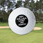 Personalisierter Name Funny Lost Golfball<br><div class="desc">Mische nie wieder deine Bälle! Personalisieren Sie den Namen,  um einzigartige Golfbälle zu erstellen,  die dazu bestimmt sind,  eine Wange,  einen Knall,  einen Zap in jedermanns Spiel zu setzen. Entwickelt von Thisisnotme©</div>
