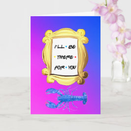 Personalized I'LL BE THERE FOR YOU Valentines Card Karte