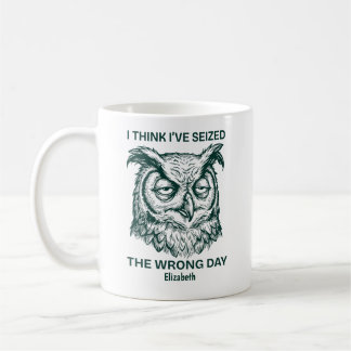 Personalized Seized The Wrong Day Sarcastic Owl Kaffeetasse