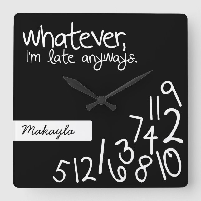 Personalized whatever, I'm late anyways Quadratische Wanduhr (Vorderseite)