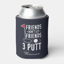 Persönliche Freunde Lass Freunde nicht 3 Putt Golf Dosenkühler