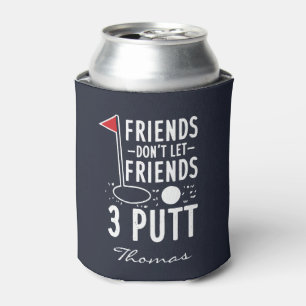 Persönliche Freunde Lass Freunde nicht 3 Putt Golf Dosenkühler