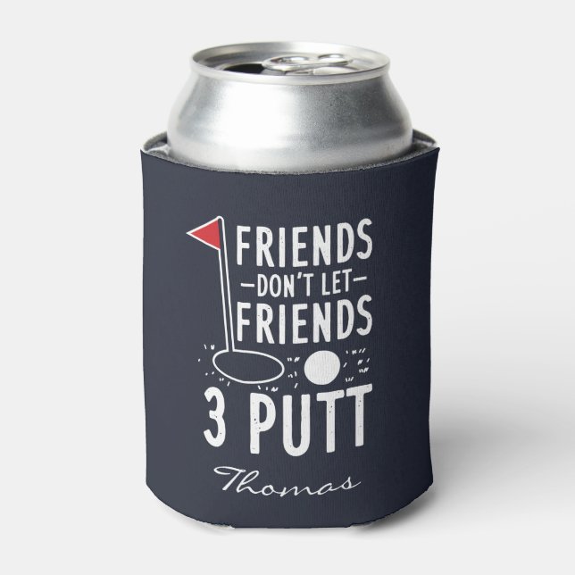 Persönliche Freunde Lass Freunde nicht 3 Putt Golf Dosenkühler (Kanne Vorderseite)