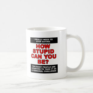 Persönliche Stupidity-Herausforderungs-lustige Kaffeetasse