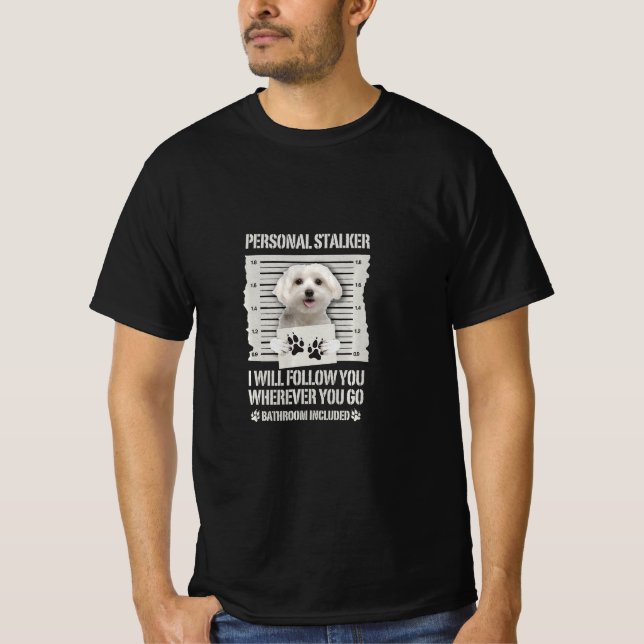Persönlicher Stalker Hund Maltese Ich werde Ihnen  T-Shirt (Vorderseite)