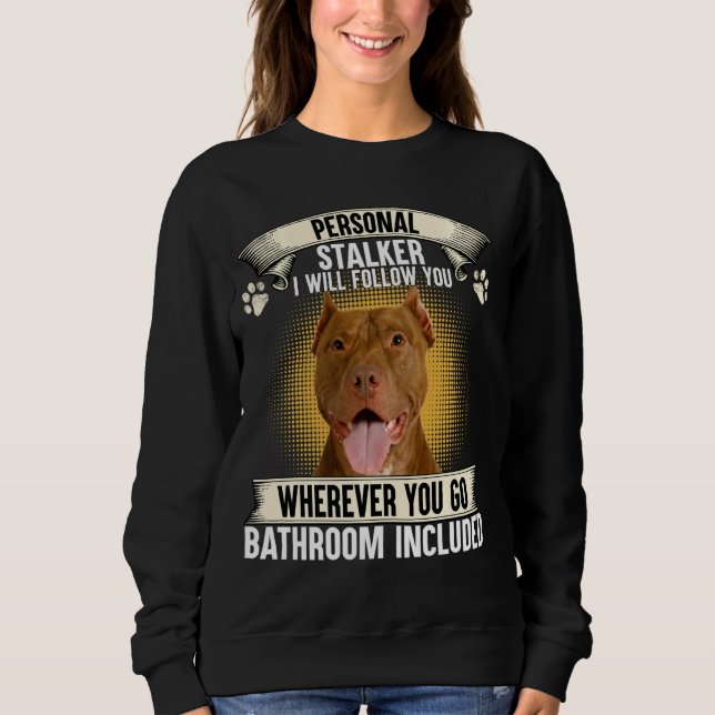Persönlicher Stalker Ich werde dir American Pit Bu Sweatshirt (Vorderseite)