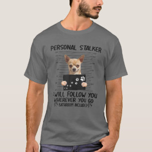 Persönlicher Stalker Ich werde dir Chiuahua Tshirt