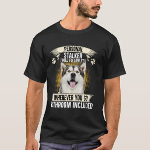 Persönlicher Stalker Ich werde dir folgen Alaskan T-Shirt