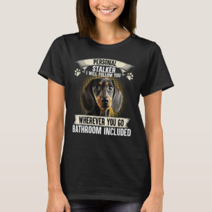 Persönlicher Stalker Ich werde Ihnen die Dackel we T-Shirt