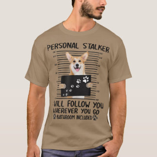 Persönlicher Stalker Ich werde Ihnen folgen Corgi  T-Shirt