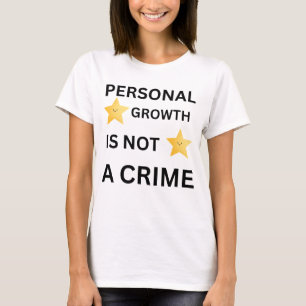 Persönliches Wachstum ist nicht kriminell Shirt