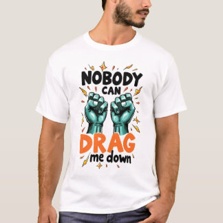 Personne ne peut me tirer vers le bas t-shirt
