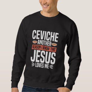Peruvian Ceviche Fan Feinschmecker Meal Dish Peruv Sweatshirt