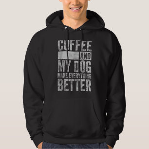 Pet Coffee And My Dog Make Everything Better Hoodie