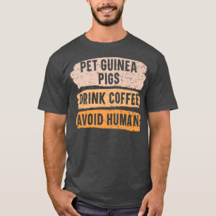 Pet Guinea Pigs Drink Coffee Avoid Human Caffeine  T-Shirt