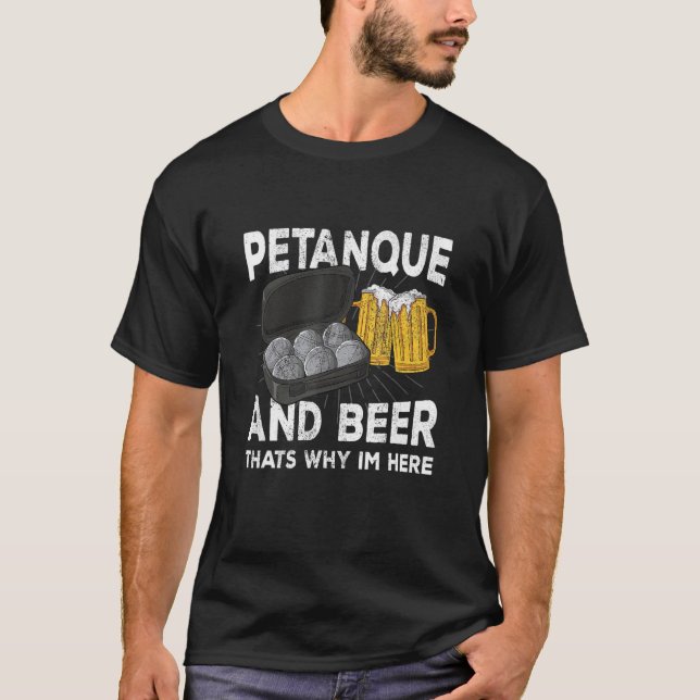 Petanque and beer that's why im here boule T-Shirt (Vorderseite)