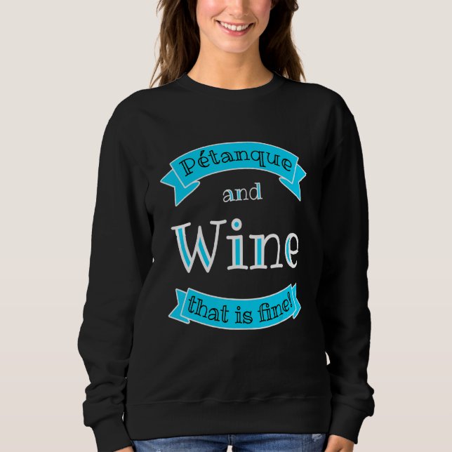 Petanque und Wein, der gut ist ein Bouler Boccia Sweatshirt (Vorderseite)