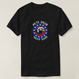 Pete 2028 "Nuff Said T-Shirt