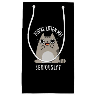 Petit Sac Cadeau Vous êtes Kitten Me Sérieusement Drôle Chat Pun Da